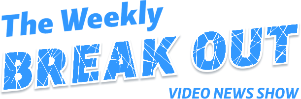 The Weekly Break Out - Video News Show