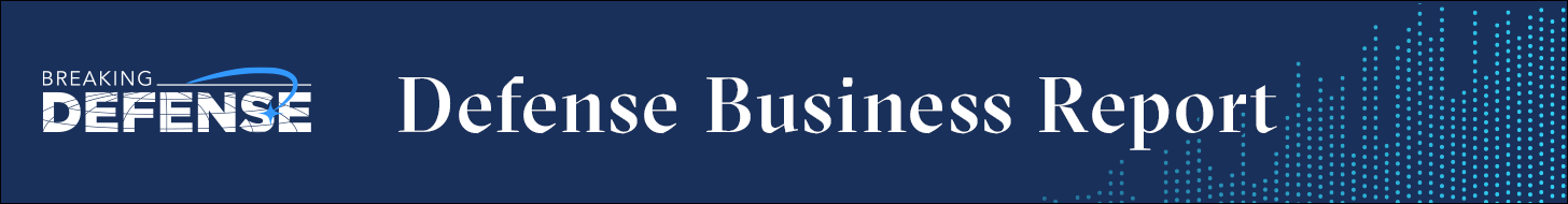 Breaking Defense - The Defense Business Report