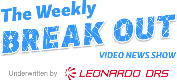 The Weekly Break Out - Video News Show. Underwritten by Leonardo DRS